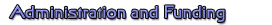 Administration and Funding
